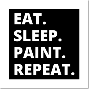 Eat Sleep Paint Repeat Posters and Art